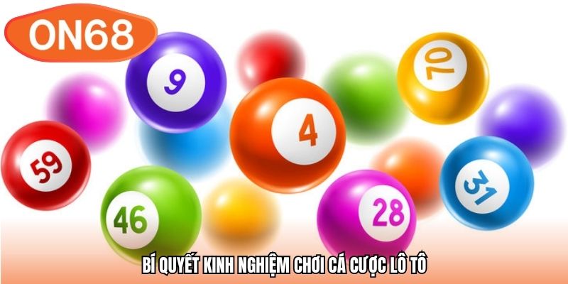 Bí quyết kinh nghiệm chơi cá cược lô tô