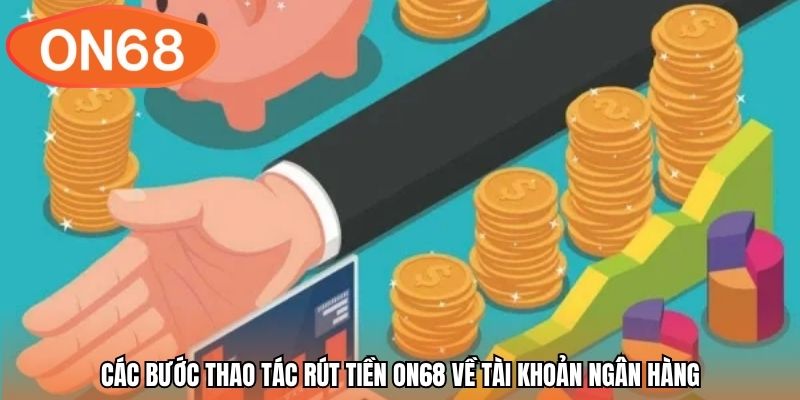 Các bước thao tác rút tiền ON68 về tài khoản ngân hàng