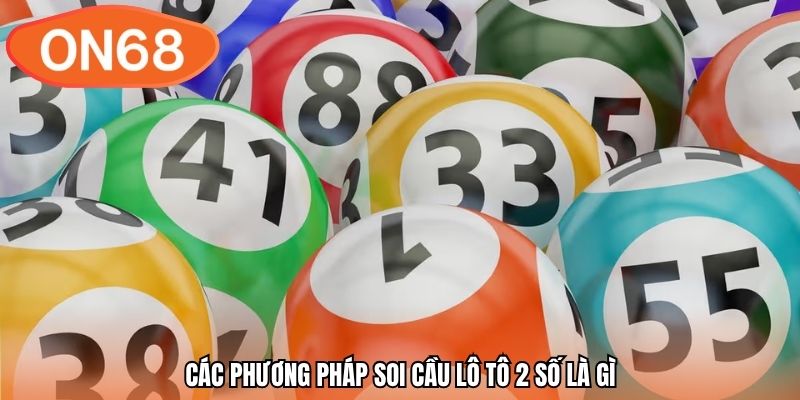 Các phương pháp soi cầu lô tô 2 số là gì