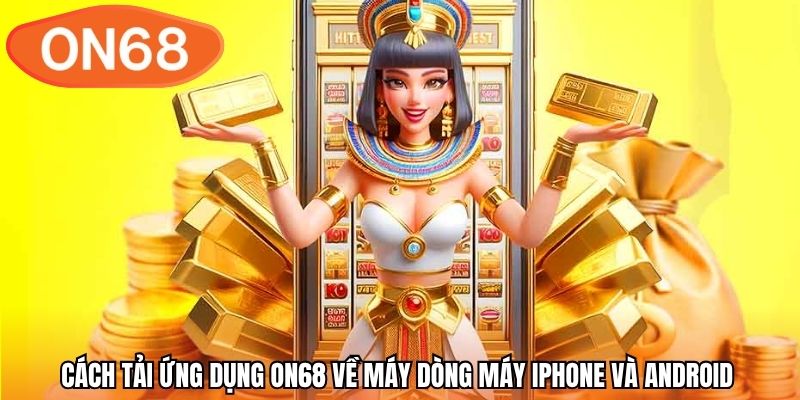 Cách tải ứng dụng ON68 về máy dòng máy iPhone và Android