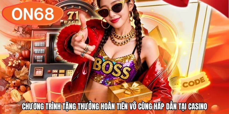 Chương trình tặng thưởng hoàn tiền vô cùng hấp dẫn tại casino
