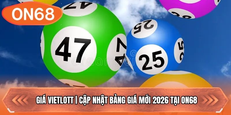 Giá Vietlott | Cập Nhật Bảng Giá Mới 2026 Tại ON68