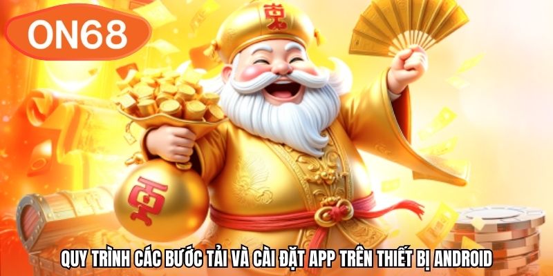 Quy trình các bước tải và cài đặt app trên thiết bị Android