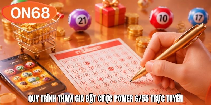 Quy trình tham gia đặt cược Power 6/55 trực tuyến