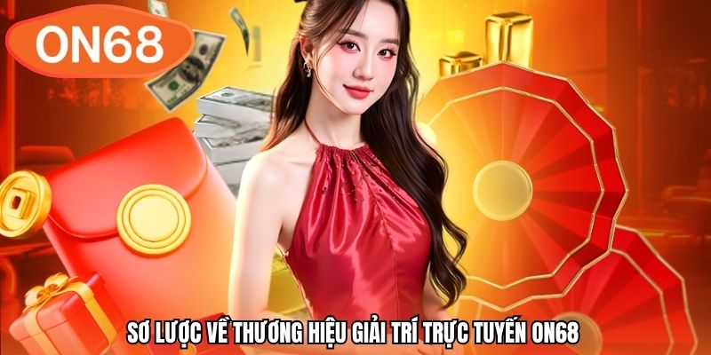 Sơ lược về thương hiệu giải trí trực tuyến ON68
